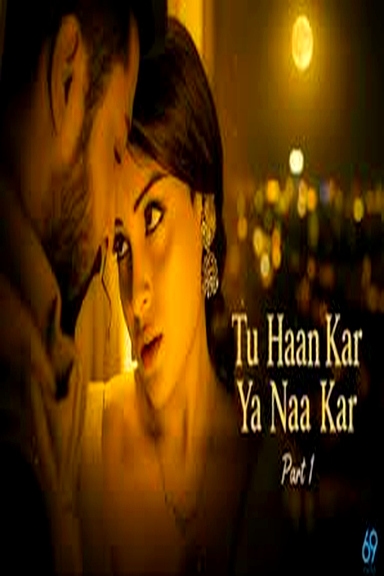 Tu Haan Kar Ya Naa Kar Part 1 (2025) Web Series